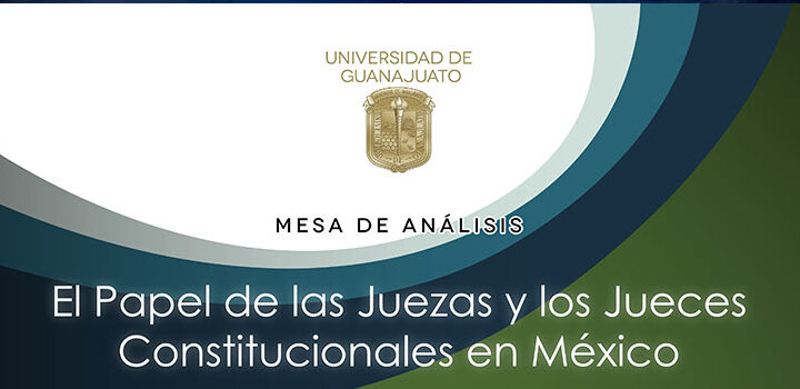 Realiza UG mesa de diálogo sobre el papel de Jueces Constitucionales en México