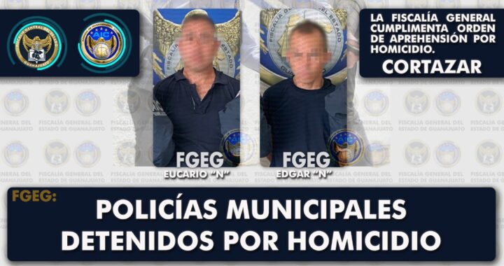 Detienen a dos policías municipales de Cortazar por participación en homicidio