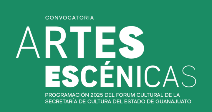 La Secretaría de Cultura de Guanajuato abre convocatorias de participación dirigidas a artistas escénicos