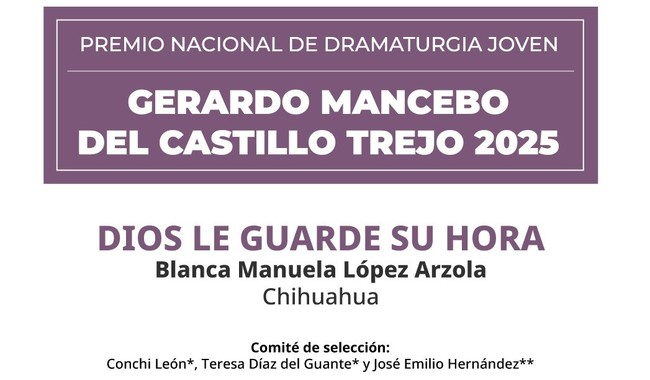 BLANCA MANUELA LÓPEZ ARZOLA OBTIENE EL PREMIO NACIONAL DE DRAMATURGIA JOVEN GERARDO MANCEBO DEL CASTILLO TREJO 2025