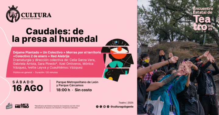 Secretaría de Cultura de Guanajuato presenta “Caudales: De la presa al humedal” en el 7º Encuentro Estatal de Teatro