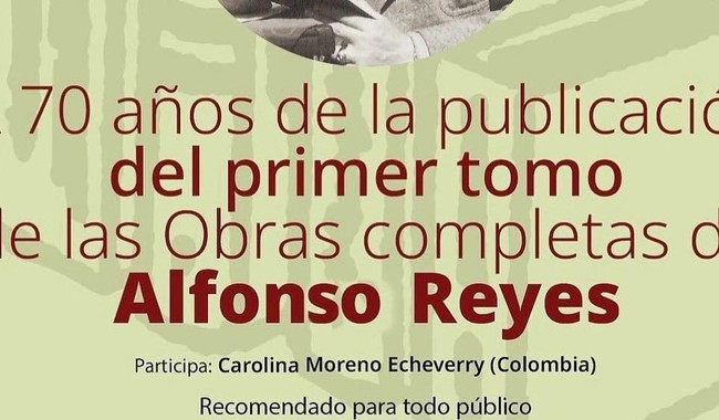 CONMEMORAN 70 AÑOS DE LA PUBLICACIÓN DEL PRIMER TOMO DE LAS OBRAS COMPLETAS DE ALFONSO REYES