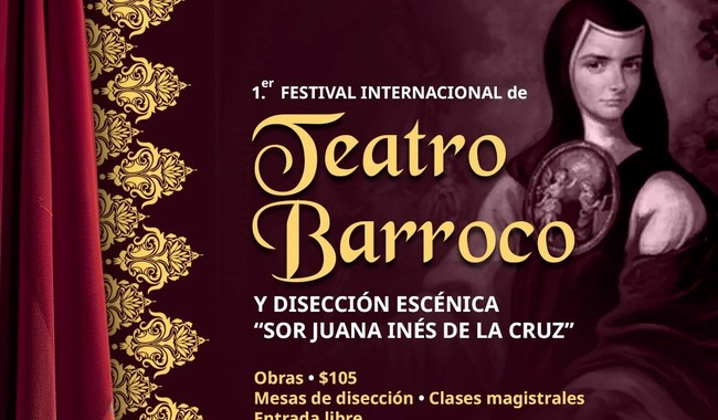 LISTO EL PRIMER FESTIVAL INTERNACIONAL DE TEATRO BARROCO Y DISECCIÓN ESCÉNICA “SOR JUANA INÉS DE LA CRUZ”