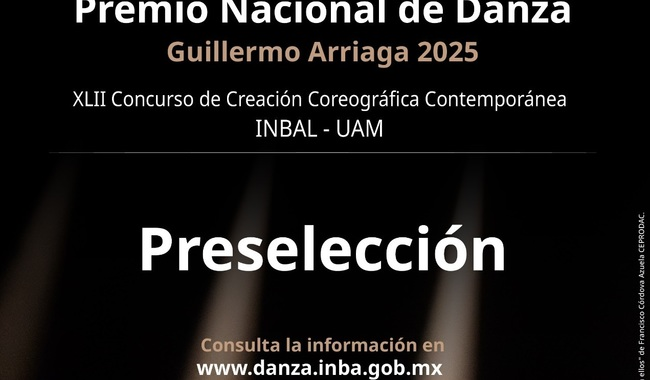 ANUNCIAN LOS PROYECTOS PRESELECCIONADOS DEL PREMIO NACIONAL DE DANZA GUILLERMO ARRIAGA 2025