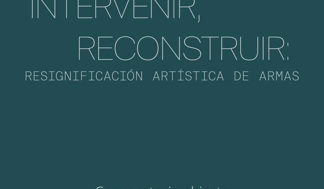 LA SECRETARÍA DE CULTURA DEL GOBIERNO DE MÉXICO CONVOCA A TRANSFORMAR ARMAS EN ARTE PÚBLICO
