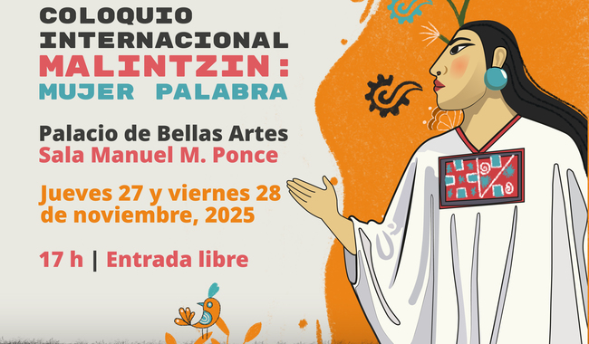 EL PALACIO DE BELLAS ARTES SERÁ SEDE DEL COLOQUIO INTERNACIONAL MALINTZIN: MUJER PALABRA, QUE REPLANTEA LA FIGURA HISTÓRICA DE LA MALINCHE