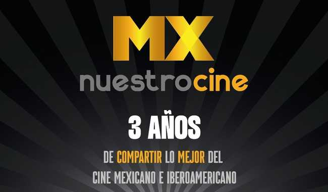 MX NUESTRO CINE CUMPLE TRES AÑOS DE DIFUNDIR LO MEJOR DEL PATRIMONIO AUDIOVISUAL MEXICANO E IBEROAMERICANO