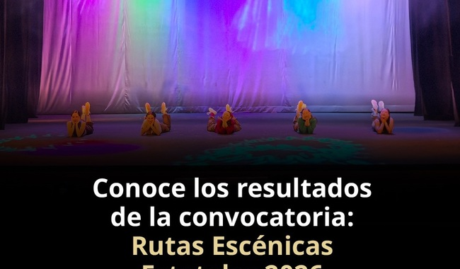 CONOCE LOS PROYECTOS SELECCIONADOS EN LA CONVOCATORIA RUTAS ESCÉNICAS ESTATALES 2026